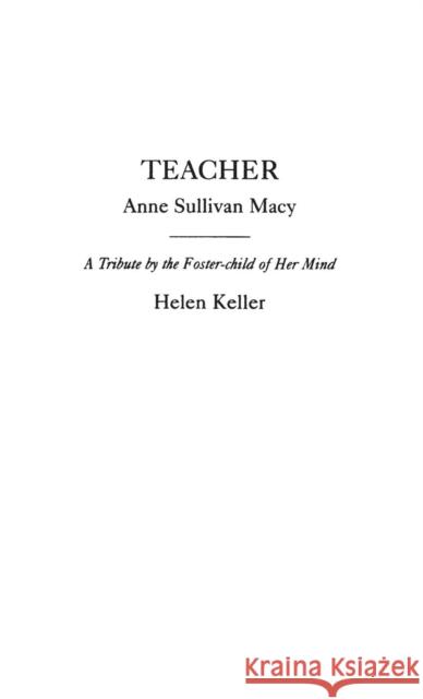 Teacher: Anne Sullivan Macy Keller, Helen 9780313247385 Greenwood Press