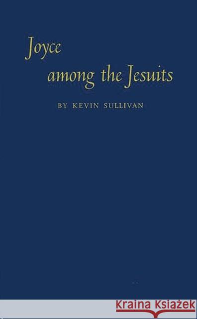 Joyce Among the Jesuits Kevin Sullivan 9780313247453 Greenwood Press