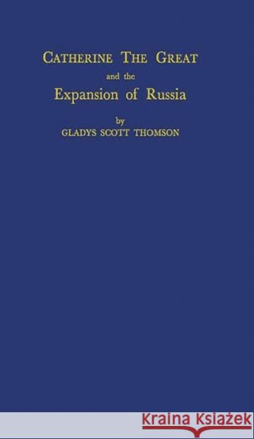 Catherine the Great and the Expansion of Russia. Gladys Scott Thomson 9780313247484 Greenwood Press