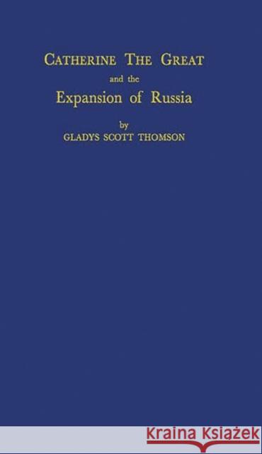 Catherine the Great and the Expansion of Russia. Gladys Scott Thomson 9780313247484