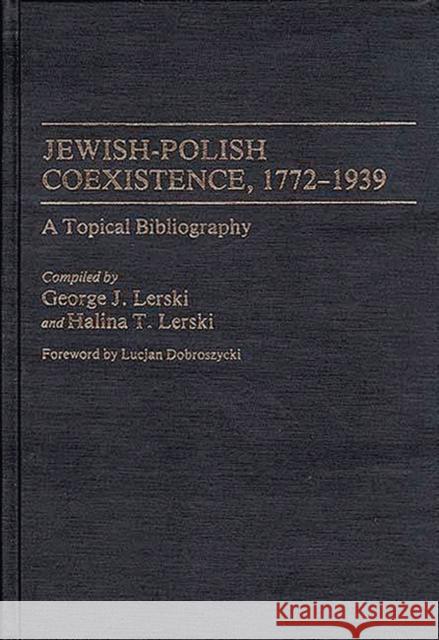 Jewish-Polish Coexistence, 1772-1939: A Topical Bibliography Lerski, Halina 9780313247583 Greenwood Press