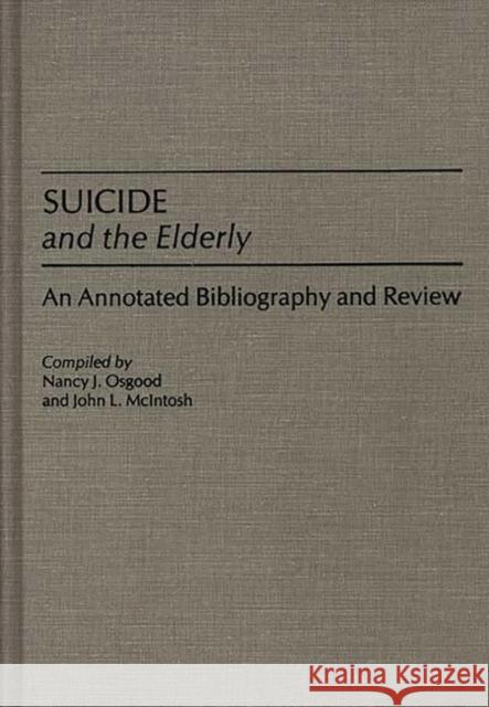 Suicide and the Elderly: An Annotated Bibliography and Review McIntosh, John 9780313247866 Greenwood Press
