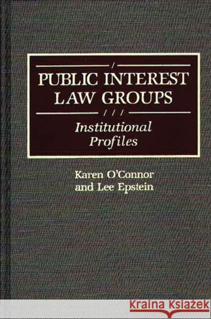 Public Interest Law Groups: Institutional Profiles Epstein, Lee 9780313247873 Greenwood Press