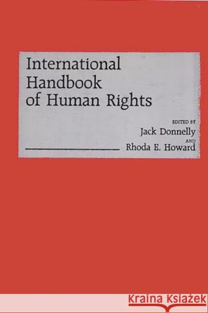 International Handbook of Human Rights Jack Donnelly Rhoda E. Howard Jack Donnelly 9780313247880 Greenwood Press