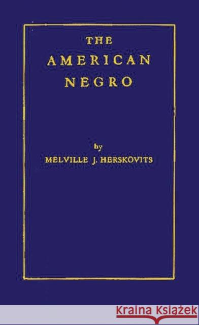The American Negro: A Study in Racial Crossing Herskovits, Jean 9780313247958 Greenwood Press