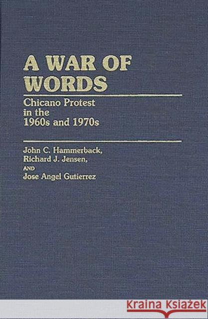 A War of Words: Chicano Protest in the 1960s and 1970s Guiterrez, Jose A. 9780313248252 Praeger