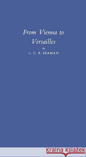 From Vienna to Versailles L. C. B. Seaman 9780313248412 Greenwood Press