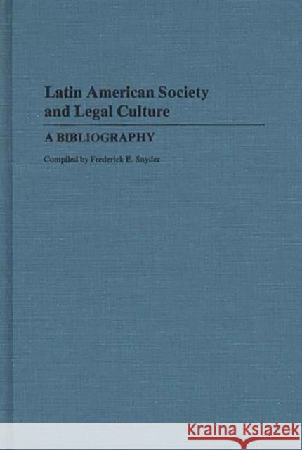 Latin American Society and Legal Culture: A Bibliography Snyder, Frederic E. 9780313248580 Greenwood Press