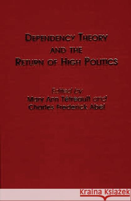 Dependency Theory and the Return of High Politics Mary Ann Tetreault Charles Frederick Abel Mary Ann Tetreault 9780313248603