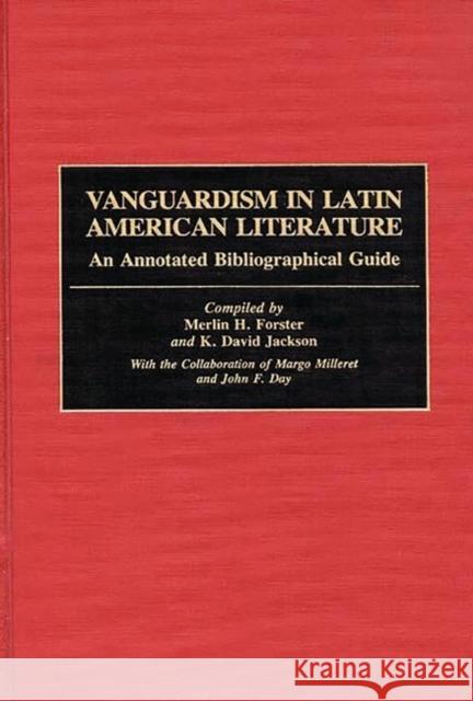 Vanguardism in Latin American Literature: An Annotated Bibliographic Guide Forster, Merlin H. 9780313248610 Greenwood Press