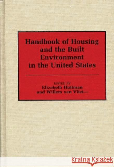 Handbook of Housing and the Built Environment in the United States Elizabeth Huttman Willem Va Elizabeth D. Huttman 9780313248740 Greenwood Press