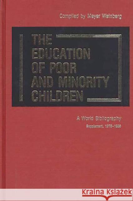 The Education of Poor and Minority Children: A World Bibliography; Supplement, 1979-1985 Weinberg, Meyer 9780313248801