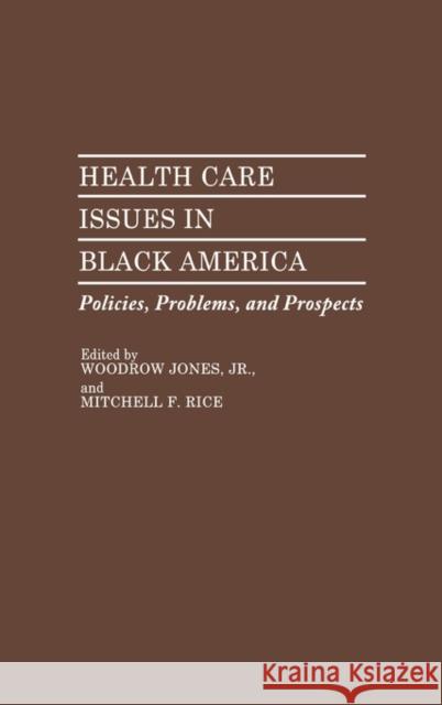 Health Care Issues in Black America: Policies, Problems, and Prospects Jones, Woodrow 9780313248863 Greenwood Press