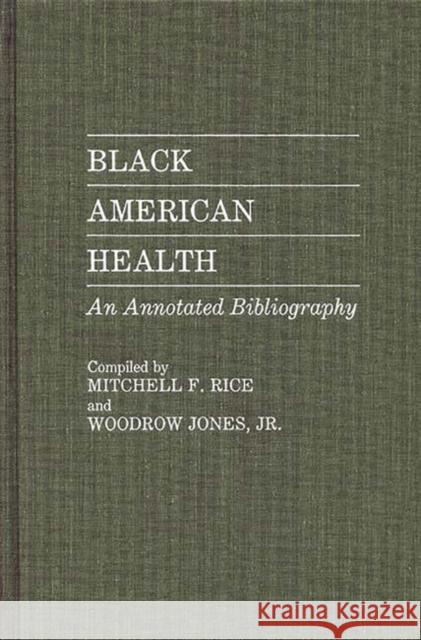 Black American Health: An Annotated Bibliography Jones, Woodrow 9780313248870