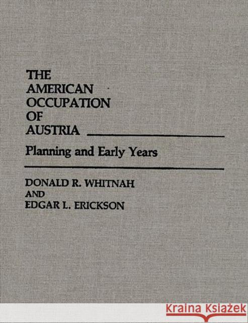 The American Occupation of Austria: Planning and Early Years Erickson, Ruth W. 9780313248948 Greenwood Press