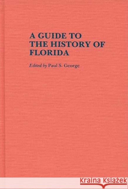 A Guide to the History of Florida Paul S. George 9780313249112 Greenwood Press