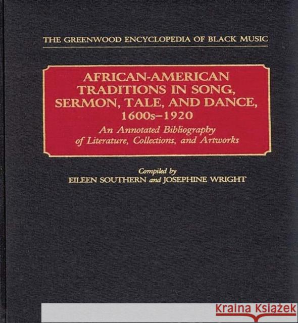 African-American Traditions in Song, Sermon, Tale, and Dance, 1600s-1920: An Annotated Bibliography of Literature, Collections, and Artworks Southern, Eileen 9780313249181 Greenwood Press
