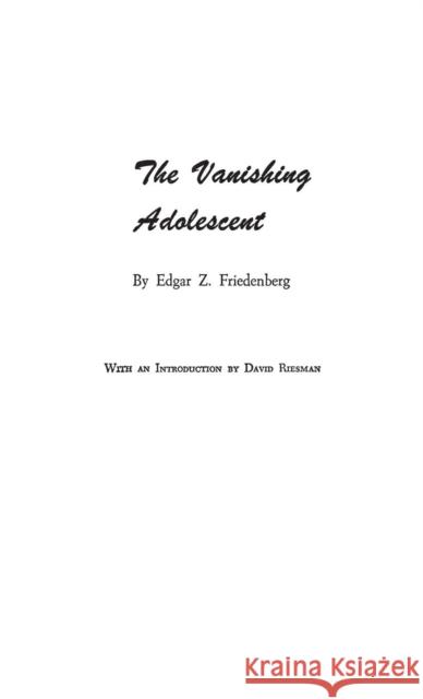 The Vanishing Adolescent. Edgar Zodiag Friedenberg 9780313249204 Greenwood Press