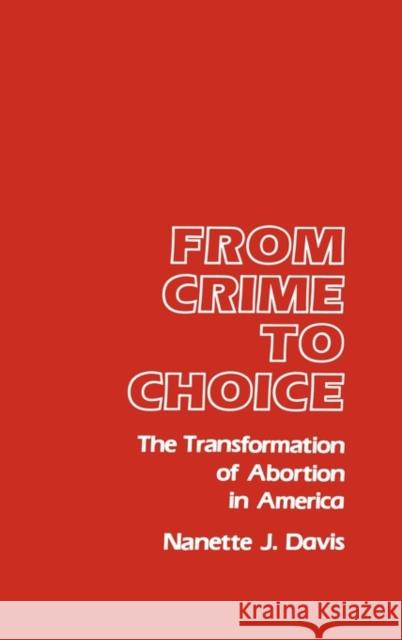 From Crime to Choice: The Transformation of Abortion in America Davis, Nanette J. 9780313249297 Greenwood Press