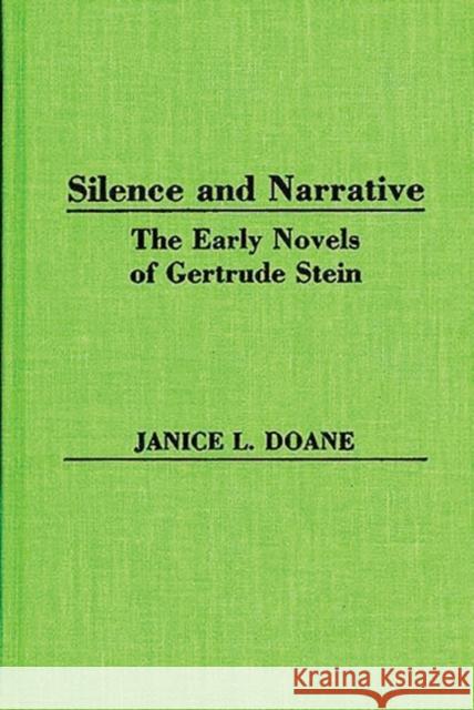 Silence and Narrative: The Early Novels of Gertrude Stein Doane, Janice L. 9780313249365 Greenwood Press