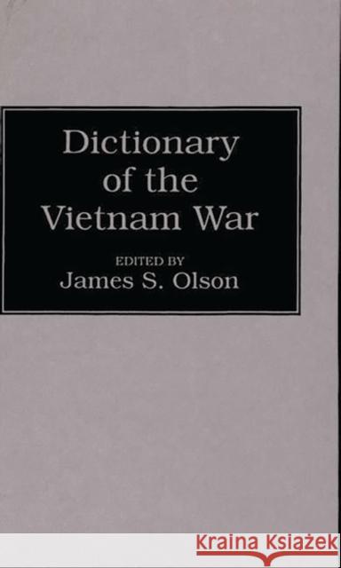 Dictionary of the Vietnam War James Stuart Olson 9780313249433 Greenwood Press