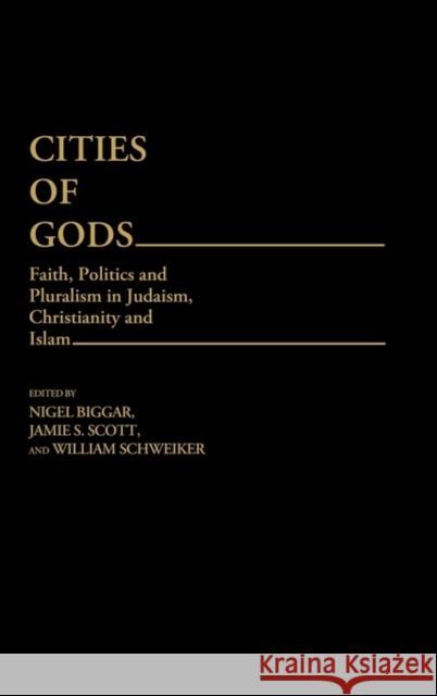 Cities of Gods: Faith, Politics and Pluralism in Judaism, Christianity and Islam Biggar, Nigel 9780313249440 Greenwood Press