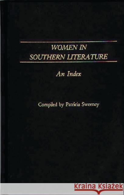 Women in Southern Literature: An Index Sweeney, Patricia 9780313249723 Greenwood Press