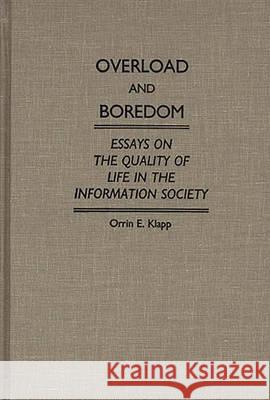 Overload and Boredom: Essays on the Quality of Life in the Information Society Orrin Edgar Klapp 9780313250019 Greenwood Press