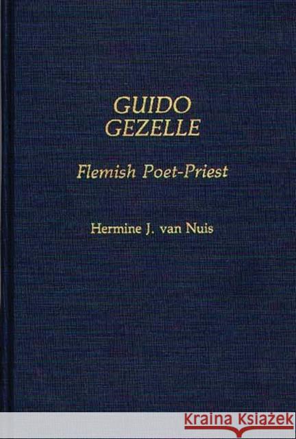 Guido Gezelle: Flemish Poet-Priest Van Nuis, Hermine J. 9780313250064 Greenwood Press