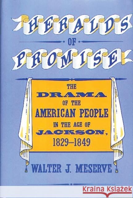 Heralds of Promise: The Drama of the American People During the Age of Jackson, 1829-1849 Meserve, Walter 9780313250156 Greenwood Press
