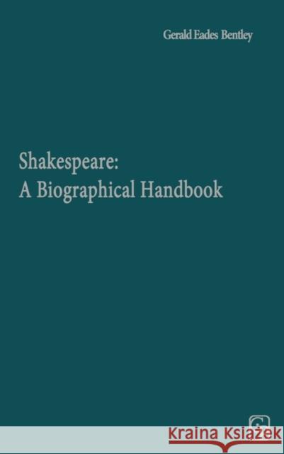 Shakespeare: A Biographical Handbook Bentley, Gerald Eades 9780313250422 0