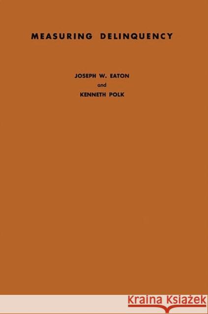 Measuring Delinquency: A Study of Probation Department Referrals Eaton, Joseph W. 9780313250477