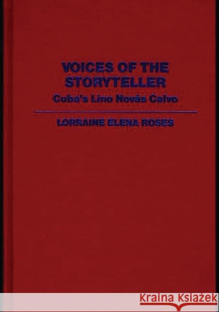 Voices of the Storyteller: Cuba's Lino Novas Calvo Roses, Lorraine 9780313250774 Greenwood Press