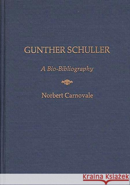 Gunther Schuller: A Bio-Bibliography Carnovale, Norbert 9780313250842 Greenwood Press