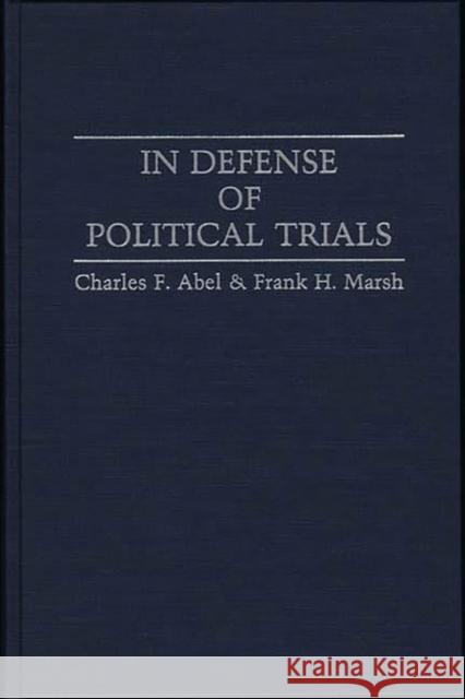In Defense of Political Trials Charles F. Abel Frank H. Marsh 9780313251115 Greenwood Press