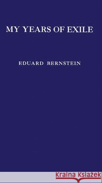 My Years of Exile: Reminscences of a Socialist Bernstein, Eduard 9780313251146 Greenwood Press