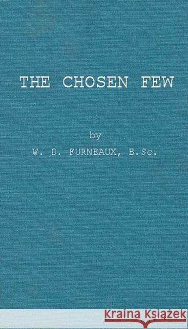 The Chosen Few: An Examination of Some Aspects of University Selection in Britain Furneaux, W. D. 9780313251207 Greenwood Press