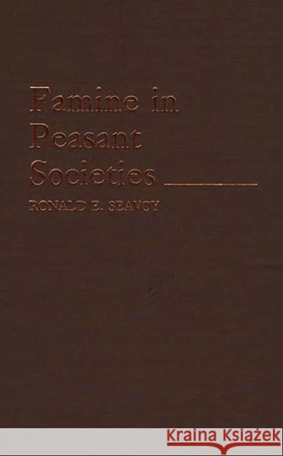 Famine in Peasant Societies. Seavoy, Ronald E. 9780313251306 Greenwood Press