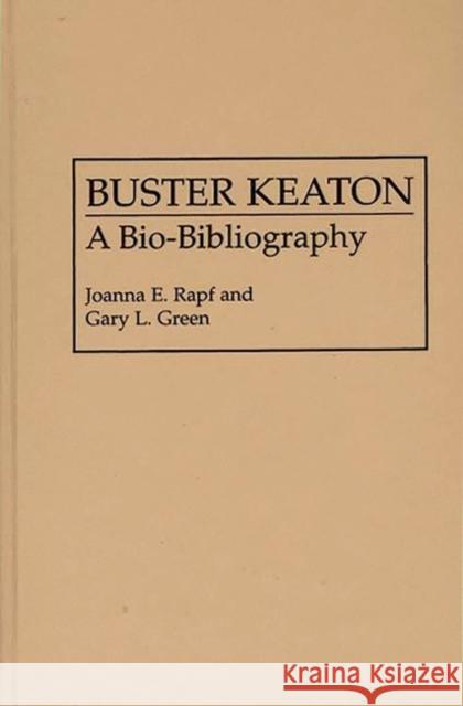 Buster Keaton: A Bio-Bibliography Rapf, Joanna 9780313251481 Greenwood Press