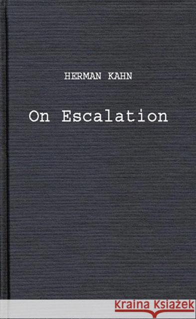 On Escalation: Metaphors and Scenarios Kahn, Herman 9780313251634 Greenwood Press
