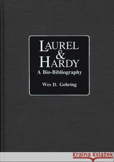 Laurel and Hardy: A Bio-Bibliography Gehring, Wes D. 9780313251726 Greenwood Press