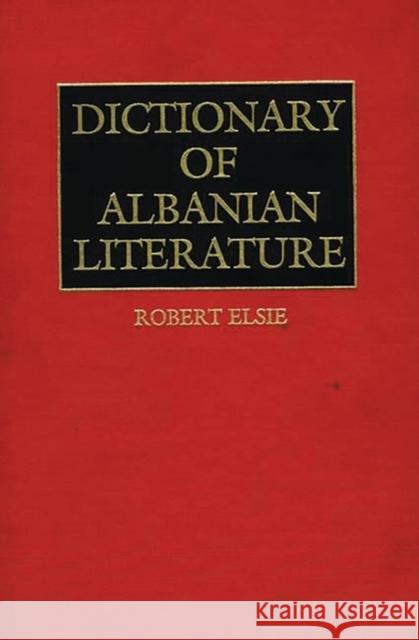 Dictionary of Albanian Literature Robert Elsie 9780313251863 Greenwood Press