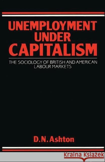 Unemployment Under Capitalism: The Sociology of British and American Labour Markets Unknown 9780313252013 Greenwood Press