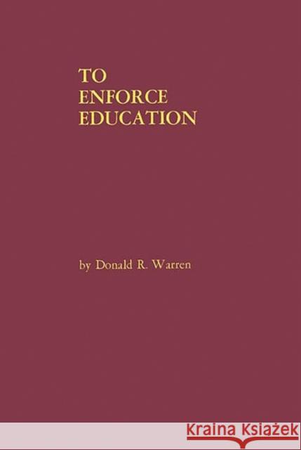 To Enforce Education: A History of the Founding Years of the United States Office of Education Warren, Donald R. 9780313252136 Greenwood Press
