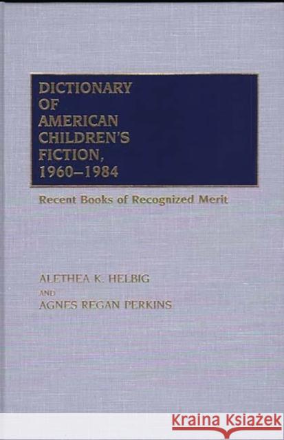 Dictionary of American Children's Fiction, 1960-1984: Recent Books of Recognized Merit Perkins, Agnes Regan 9780313252334 Greenwood Press