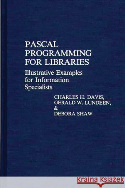 Pascal Programming for Libraries: Illustrative Examples for Information Specialists Davis, Charles H. 9780313252594 Greenwood Press