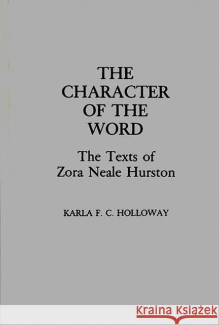 The Character of the Word: The Texts of Zora Neale Hurston Holloway, Karla Fc 9780313252648 Greenwood Press