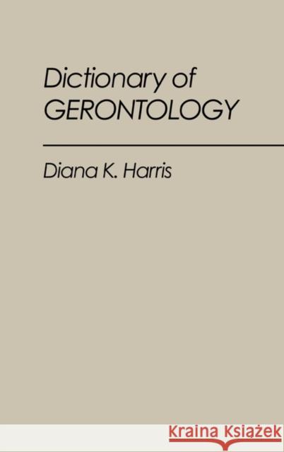 Dictionary of Gerontology Diana K. Harris 9780313252877