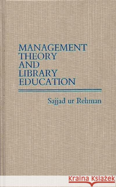 Management Theory and Library Education. Sajjad Ur Rehman 9780313252884 Greenwood Press