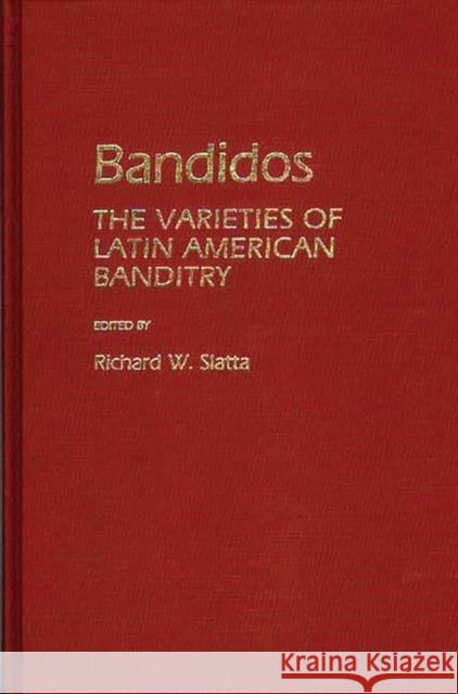 Bandidos: The Varieties of Latin American Banditry Slatta, Richard W. 9780313253010 Greenwood Press